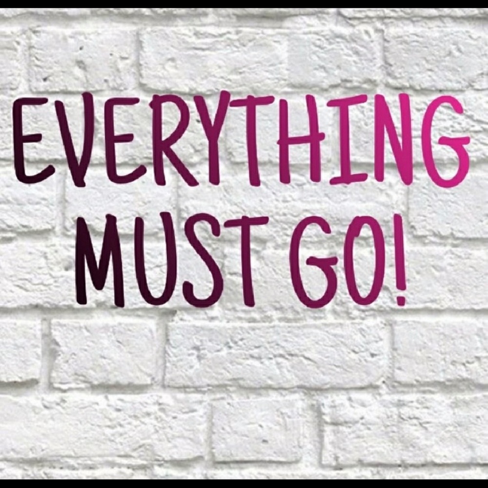 Everything must go!
